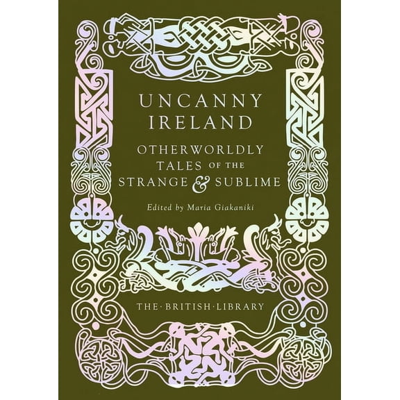British Library Hardback Classics Uncanny Ireland: Otherworldly Tales of the Strange and Sublime, (Hardcover)
