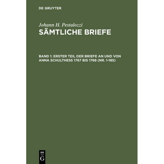 Erster Teil Der Briefe an Und Von Anna Schulthess 1767 Bis 1768 (Nr. 1-185), (Hardcover)