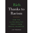 thumbnail image 1 of Pre-Owned Rich Thanks to Racism: How the Ultra-Wealthy Profit from Racial Injustice (Hardcover 9781501755132) by Jim Freeman, 1 of 1