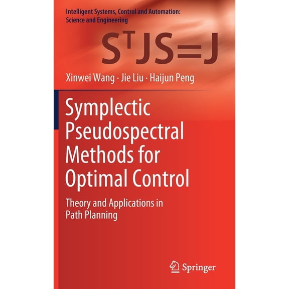 Intelligent Systems, Control and Automat Symplectic Pseudospectral Methods for Optimal Control: Theory and Applications in Path Planning, Book 97, (Hardcover)