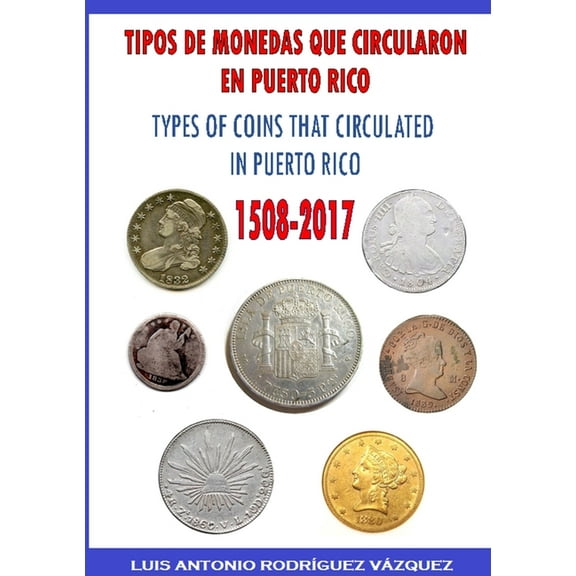 Types of Coins That Circulate in Puerto Rico (1508-2017) (Paperback)