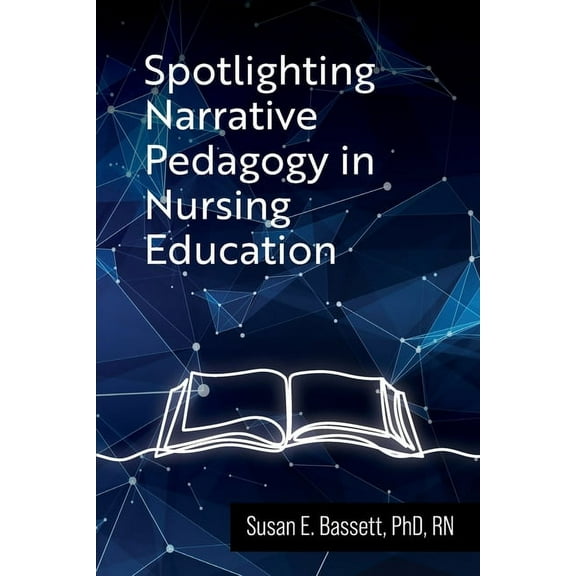 Spotlighting Narrative Pedagogy in Nursing Education, (Paperback)