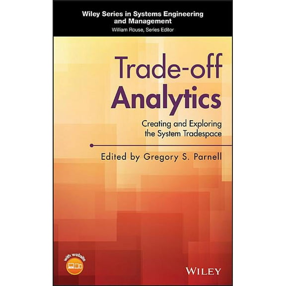 Wiley Systems Engineering and Management Trade-Off Analytics: Creating and Exploring the System Tradespace, (Hardcover)