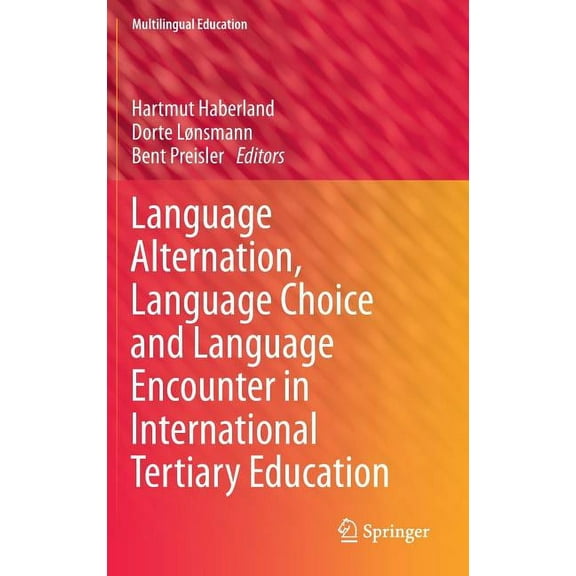 Multilingual Education Language Alternation, Language Choice and Language Encounter in International Tertiary Education, Book 5, (Hardcover)