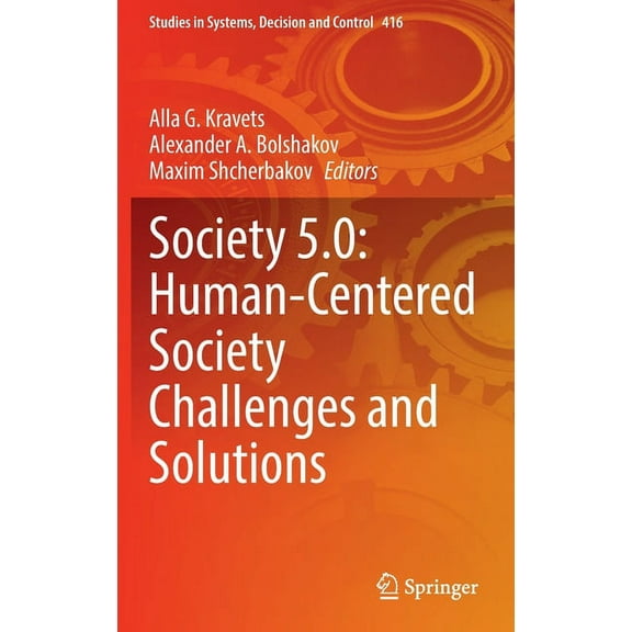 Studies in Systems, Decision and Control Society 5.0: Human-Centered Society Challenges and Solutions, Book 416, (Hardcover)