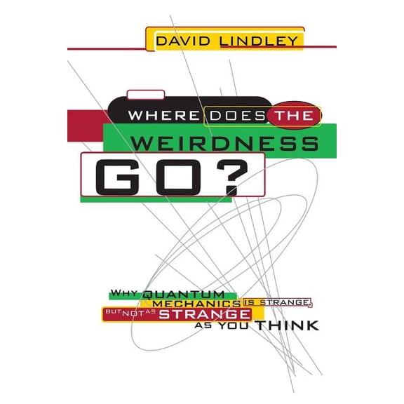 Where Does the Weirdness Go?: Why Quantum Mechanics Is Strange, But Not as Strange as You Think, (Paperback)