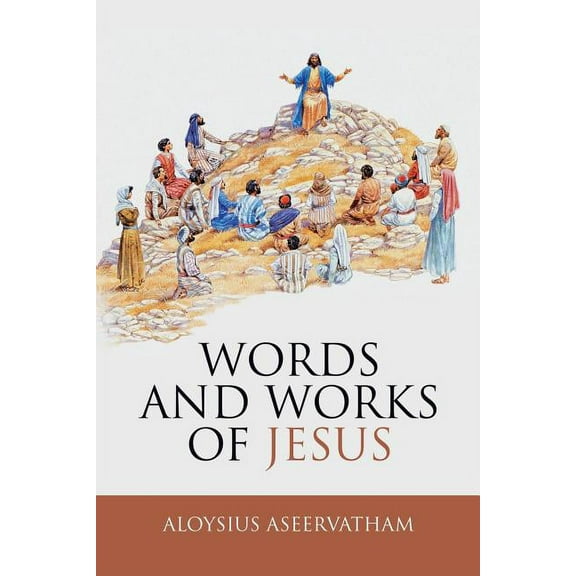Words and Works of Jesus (Paperback) by Aloysius Aseervatham