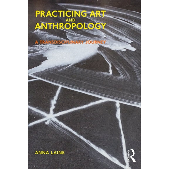 Practicing Art and Anthropology: A Transdisciplinary Journey, (Paperback)