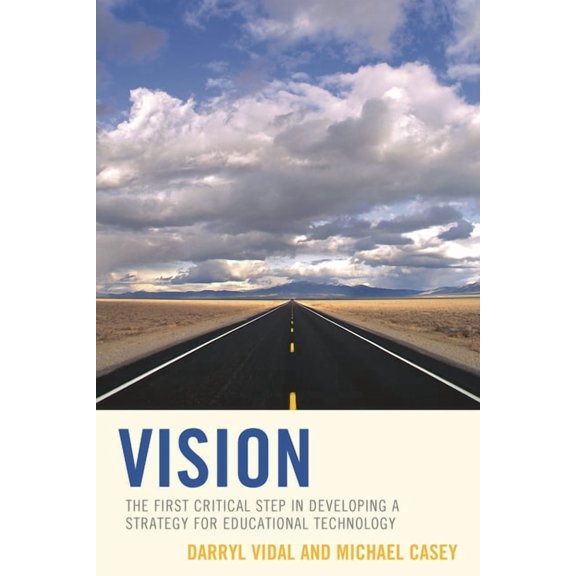 Vision: The First Critical Step in Developing a Strategy for Educational Technology, (Paperback)
