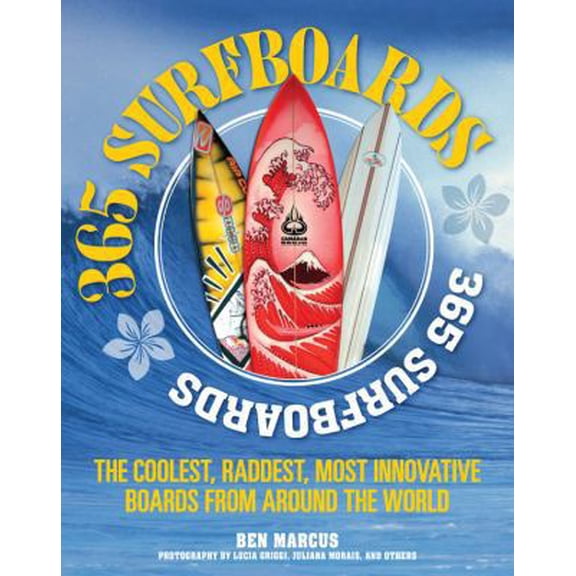 Pre-Owned 365 Surfboards: The Coolest, Raddest, Most Innovative Boards from Around the World (Paperback) 0760345295 9780760345290