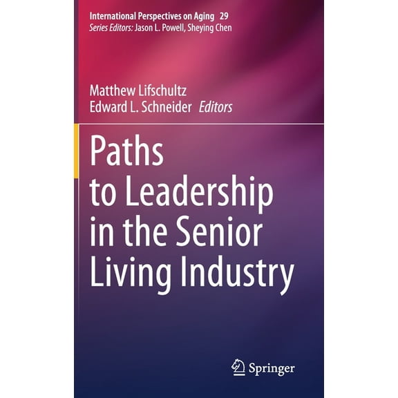 International Perspectives on Aging Paths to Leadership in the Senior Living Industry, Book 29, (Hardcover)