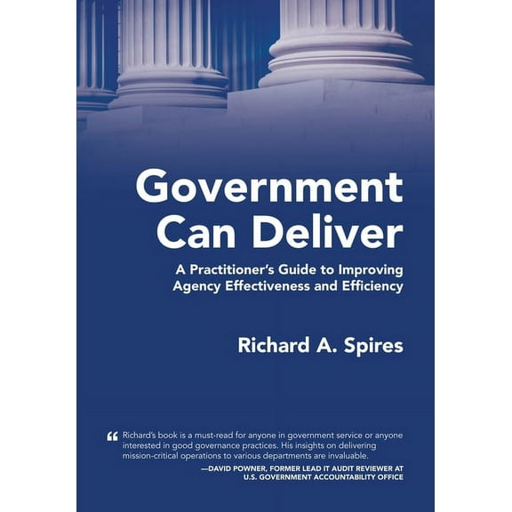 Government Can Deliver: A Practitioner's Guide to Improving Agency Effectiveness and Efficiency, (Paperback)