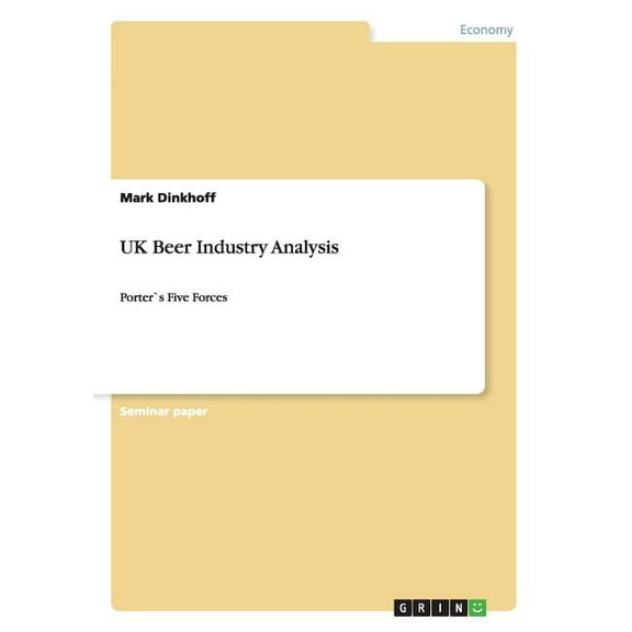 UK Beer Industry Analysis: Porter`s Five Forces (Paperback)