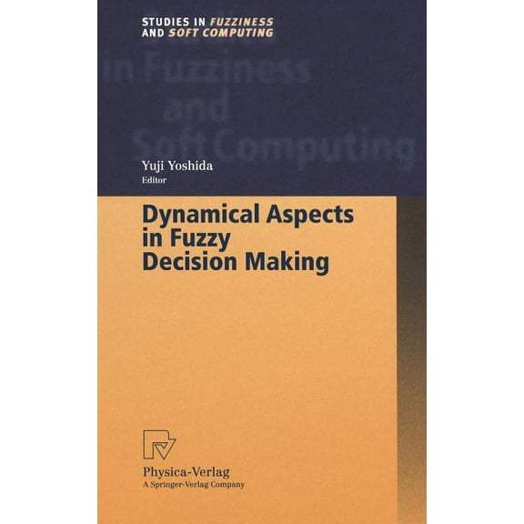 Studies in Fuzziness and Soft Computing Dynamical Aspects in Fuzzy Decision Making, Book 73, (Hardcover)