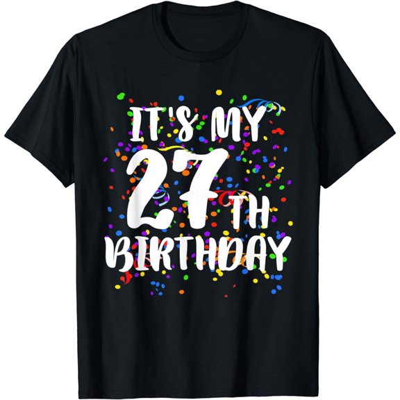 Its My 27th Birthday Shirt Happy Birthday Funny Gift TShirt T-Shirt