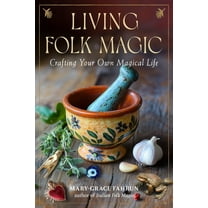 Living Folk Magic: Crafting Your Own Magical Life, (Paperback)