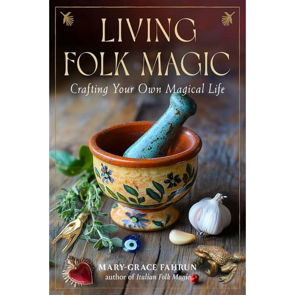 Living Folk Magic: Crafting Your Own Magical Life, (Paperback)