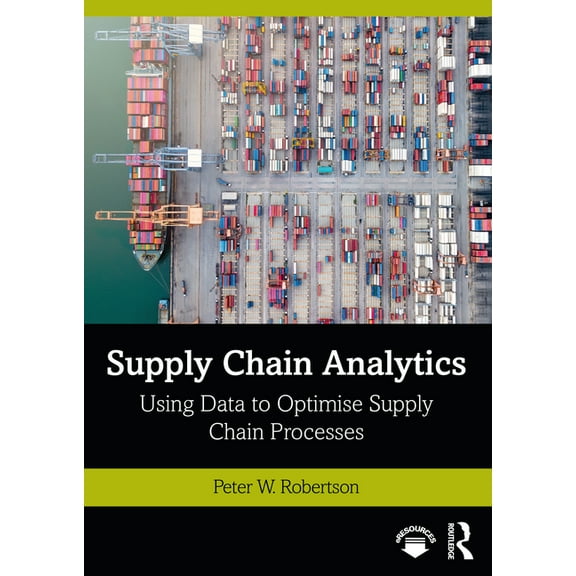 Mastering Business Analytics Supply Chain Analytics: Using Data to Optimise Supply Chain Processes, (Paperback)