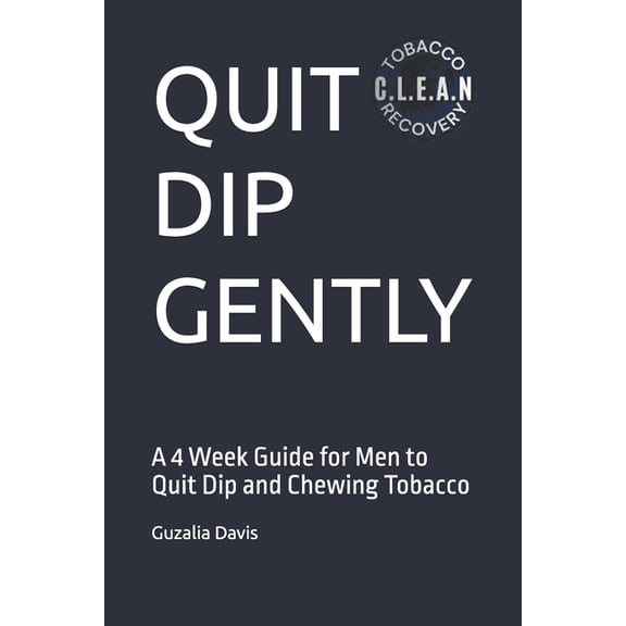 Quit Dip Gently: A 4 Week Guide for Men to Quit Dip and Chewing Tobacco, (Paperback)