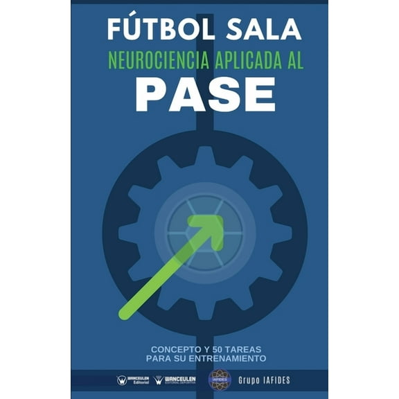 Fútbol sala. Neurociencia aplicada al pase : Concepto y 50 tareas para su entrenamiento (Paperback)