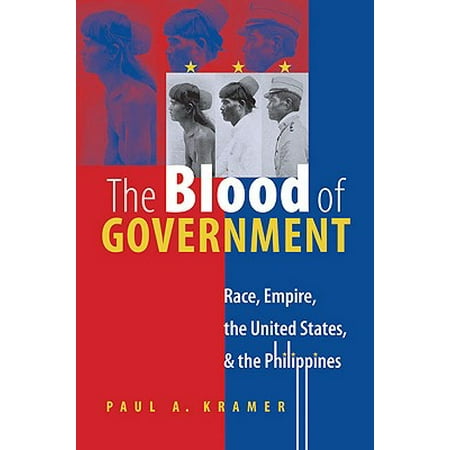 - The Blood of Government : Race, Empire, the United States, and the Philippines