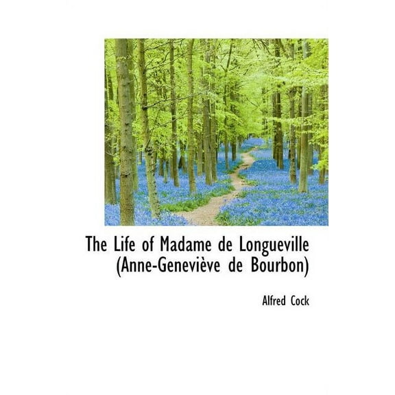 The Life of Madame de Longueville (Anne-Genevi Ve de Bourbon) (Hardcover)