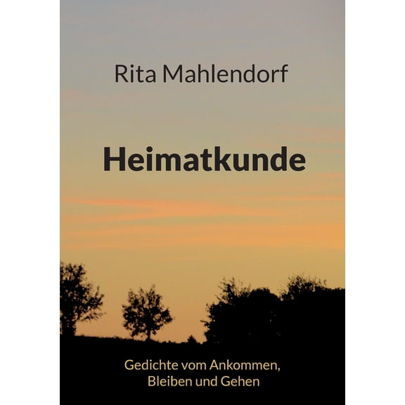 Heimatkunde: Gedichte vom Ankommen, Bleiben und Gehen, (Paperback)