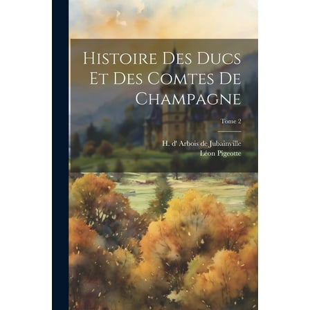 Histoire des ducs et des comtes de Champagne; Tome 2 (Paperback)