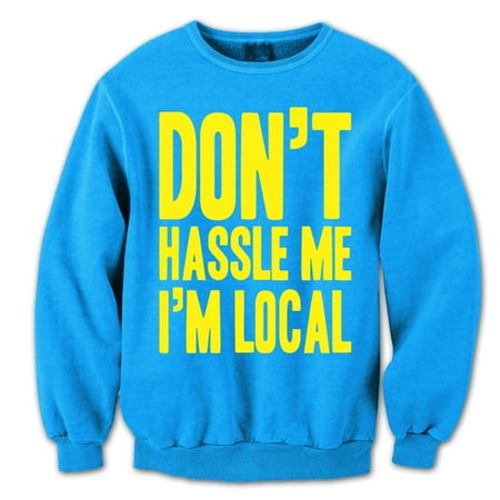 Aqua Sweatshirt - Don't Hassle Me I'm Local Small Aqua Crewneck Sweatshirt