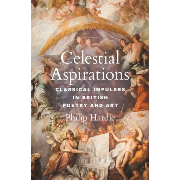 E. H. Gombrich Lecture Celestial Aspirations: Classical Impulses in British Poetry and Art, Book 5, (Hardcover)