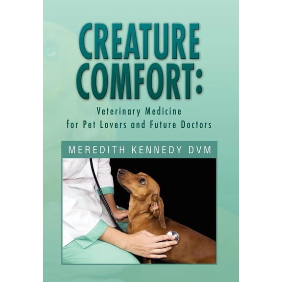 Creature Comfort: Veterinary Medicine for Pet Lovers and Future Doctors (Hardcover)