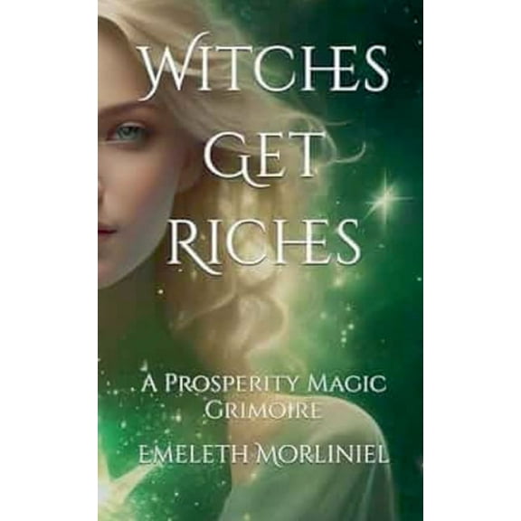 Witches Get Riches: A Prosperity Magic Grimoire, (Paperback)