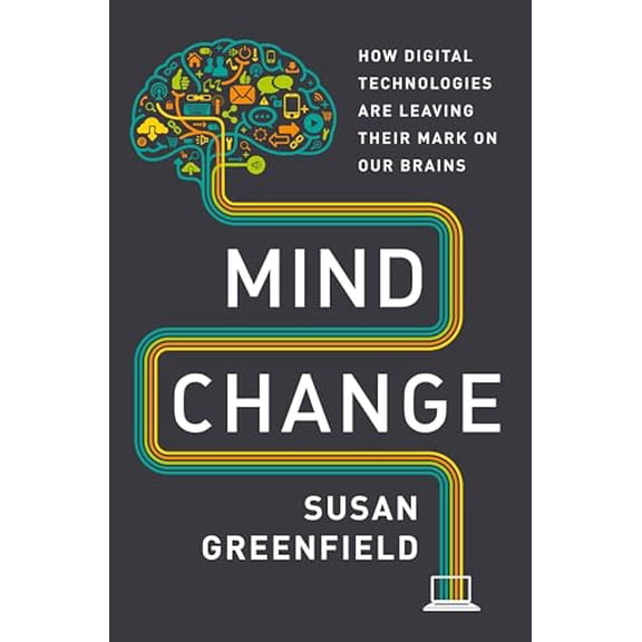 Pre-Owned Mind Change: How Digital Technologies Are Leaving Their Mark on Our Brains (Hardcover) 0812993829 9780812993820