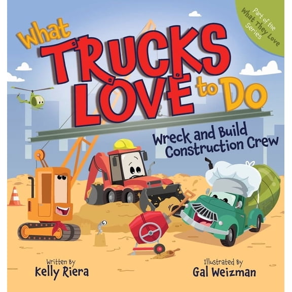 What They Love What Trucks Love to Do: Wreck and Build Construction Crew, (Hardcover)