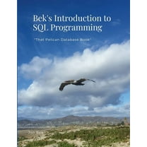 Bek's Introduction to SQL Programming: "That Pelican Database Book", (Paperback)