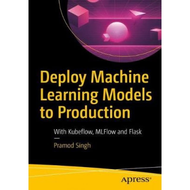 Deploy Machine Learning Models to Production: With Flask, Streamlit, Docker, and Kubernetes on Google Cloud Platform