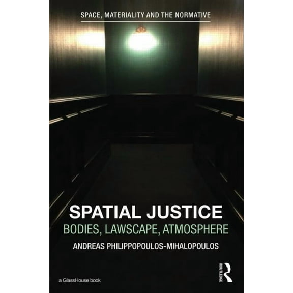 Space, Materiality and the Normative Spatial Justice: Body, Lawscape, Atmosphere, (Hardcover)