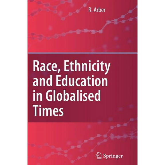 Race, Ethnicity and Education in Globalised Times, (Paperback)