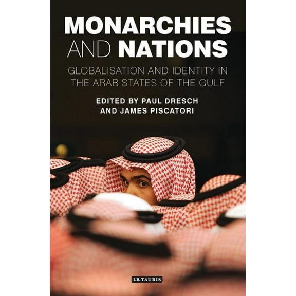 Library of Modern Middle East Studies Monarchies and Nations: Globalisation and Identity in the Arab States of the Gulf, (Paperback)