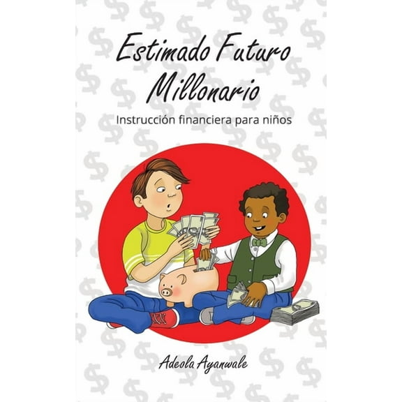 Estimado Futuro Millonario: InstrucciÃ³n Financiera para NiÃ±os, (Paperback)