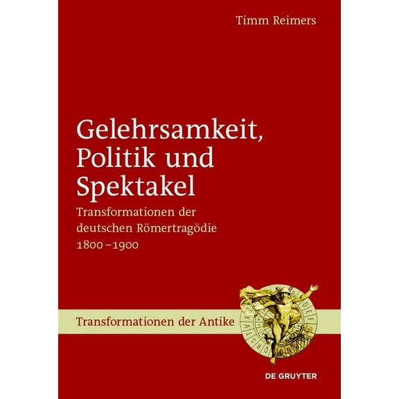 Transformationen Der Antike Gelehrsamkeit, Politik und Spektakel, Book 37, (Hardcover)