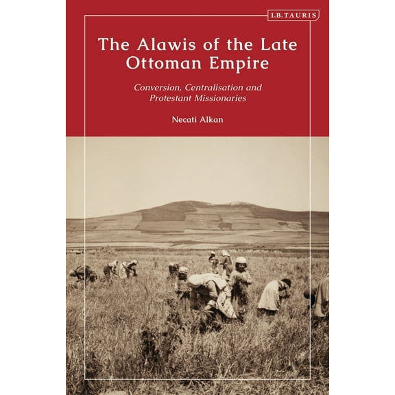 Non-Sunni Muslims in the Late Ottoman Empire: State and Missionary Perceptions of the Alawis, (Hardcover)
