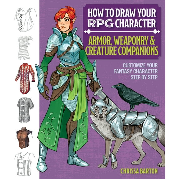 How to Draw Your RPG Character: Armor, Weaponry & Creature Companions: Customize Your Fantasy Character Step by Step, (Paperback)