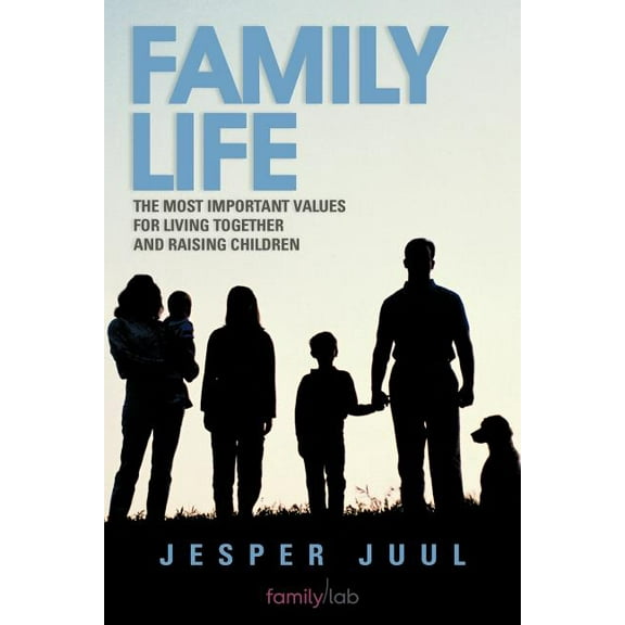 Family Life: The Most Important Values for Living Together and Raising Children