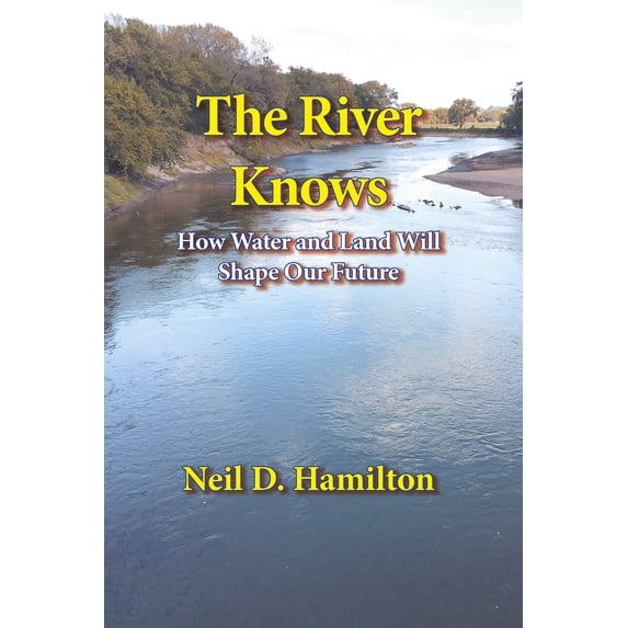 Pre-Owned The River Knows: How Water and Land Can Shape Our Future (Paperback) 194850944X 9781948509442