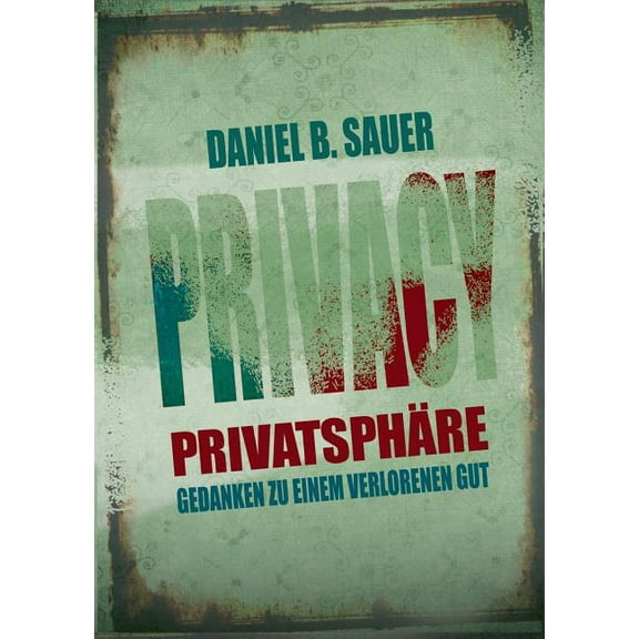 Privatsphäre: Gedanken zu einem verlorenen Gut, (Paperback)