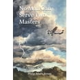 thumbnail image 1 of Pre-Owned No Man Can Serve Two Masters: Small Print Edition (Paperback) 1713257297 9781713257295, 1 of 1