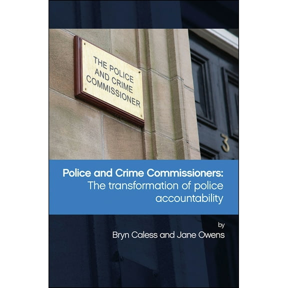 Police and Crime Commissioners: The Transformation of Police Accountability, (Hardcover)