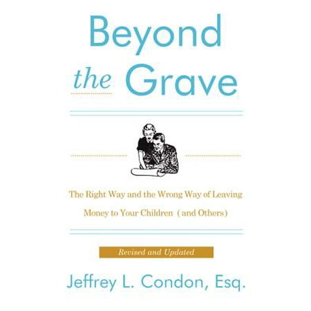 Beyond the Grave, Revised and Updated Edition : The Right Way and the Wrong Way of Leaving Money to Your Children (and