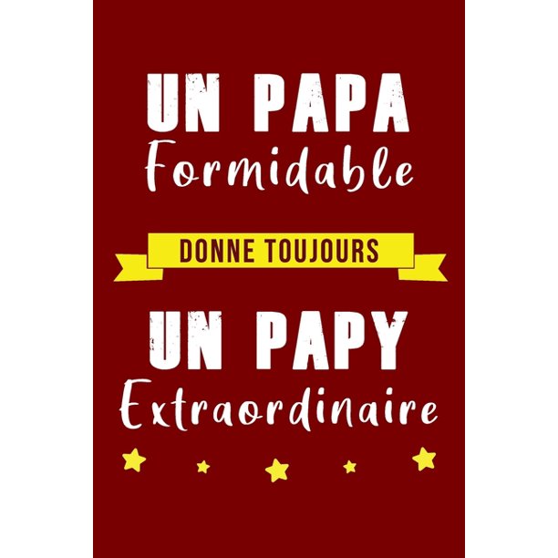 Un Papa Formidable Donne Toujours Un Papy Extraordinaire Cadeau Pour L Anniversaire Cadeaux Pour Celebrer La Fete Des Peres Carnet De Notes Personnel Pour Grand Pere Paperback Walmart Com Walmart Com